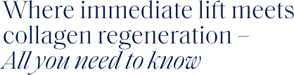 Where immediate lift meets collagen regeneration - All you need to know